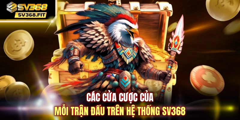 Các cửa cược của mỗi trận đấu trên hệ thống SV368
