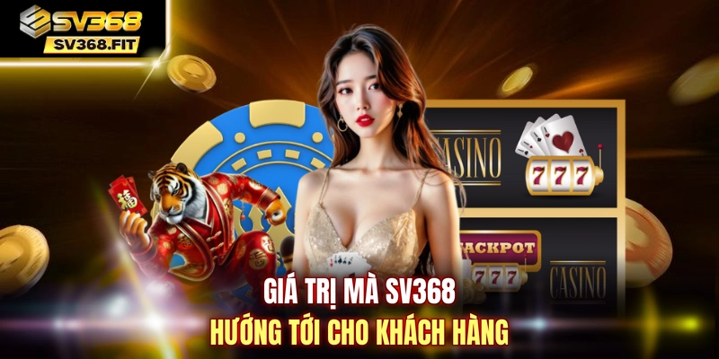 Giá trị mà SV368 hướng tới cho khách hàng